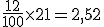 \frac{12}{100}\times   21=2,52